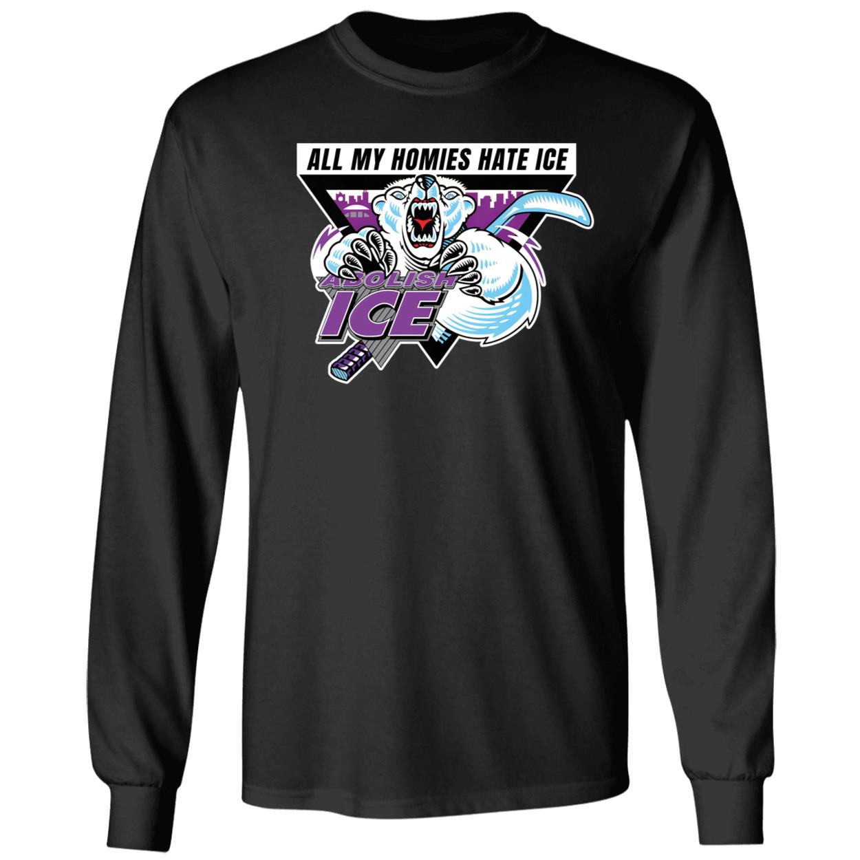 Abolish ICE All My Homies Hate ICE Long Sleeve Shirt