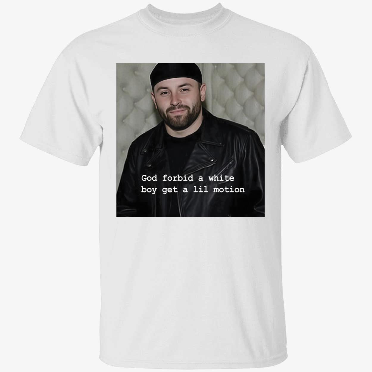 Baker Mayfield God Forbid A White Boy Get A Lil Motion T-Shirt