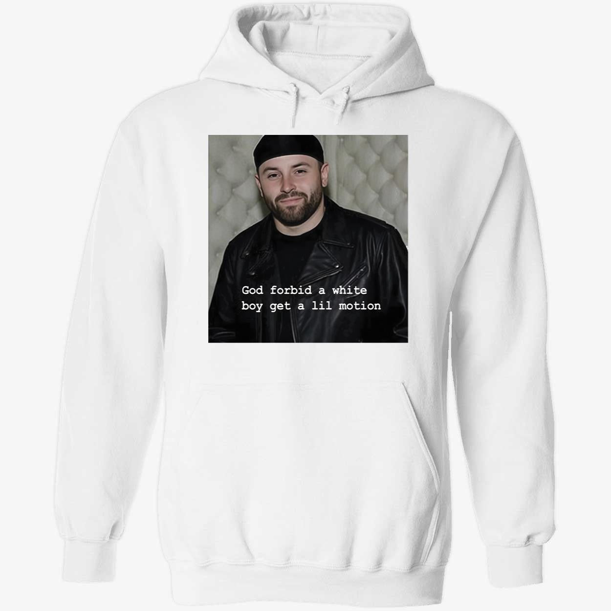 Baker Mayfield God Forbid A White Boy Get A Lil Motion Hoodie