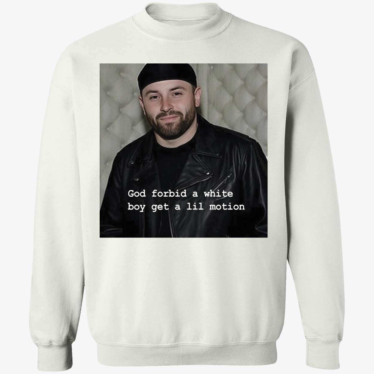 Baker Mayfield God Forbid A White Boy Get A Lil Motion Sweatshirt