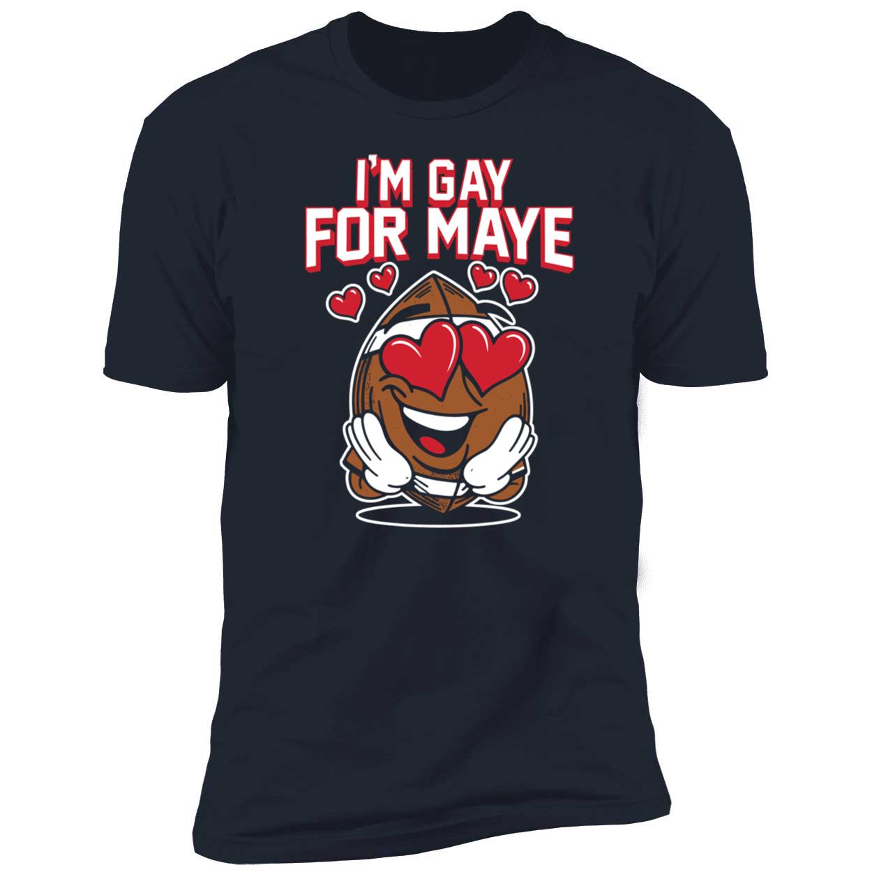 Drake Maye I'm Gay For Maye Premium SS T-Shirt