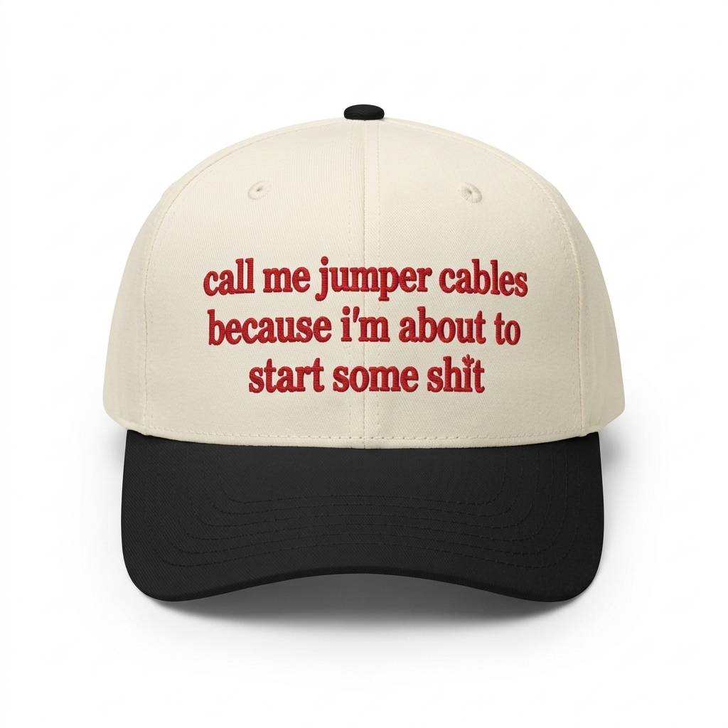 Call Me Jumper Cables Because I'm About To Start Some Shit Hat