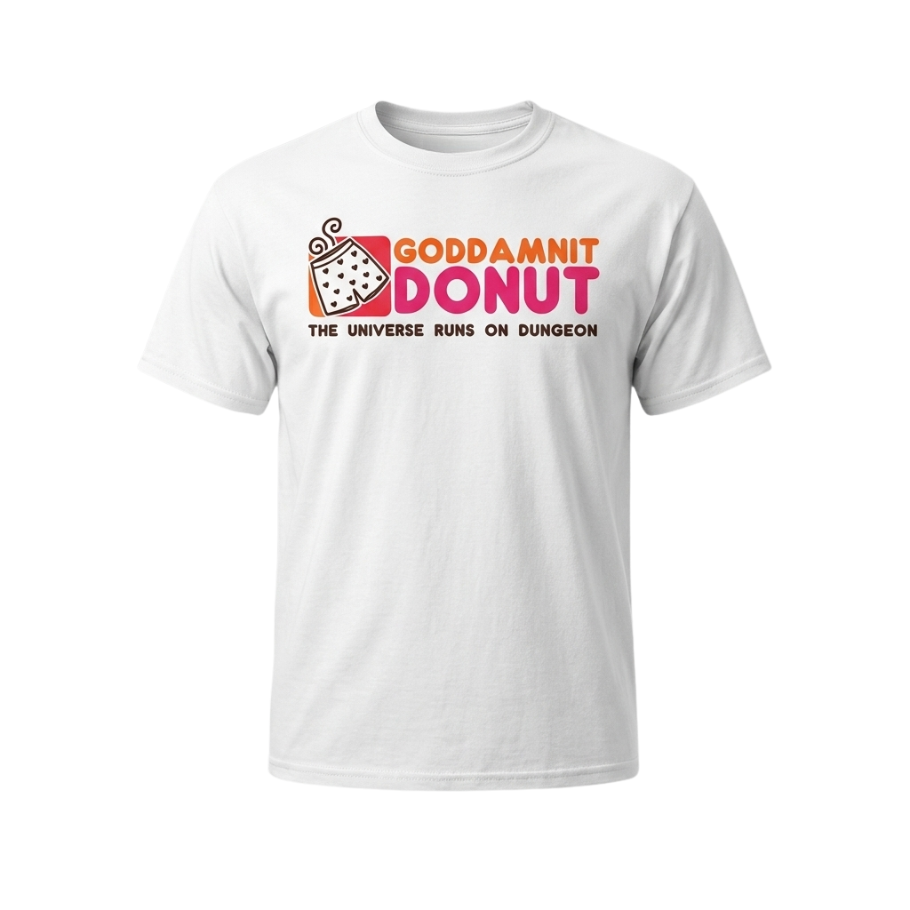 Goddamnit Donut The Universe Runs On Dungeon Shirt