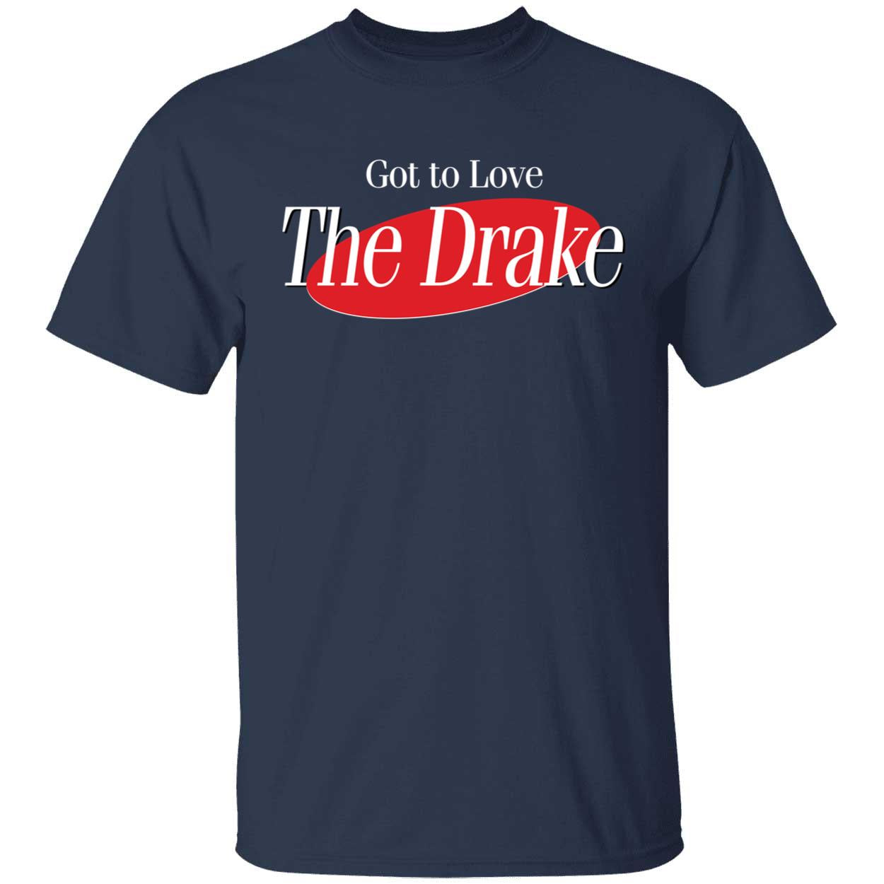 Got To Love The Drake T-Shirt
