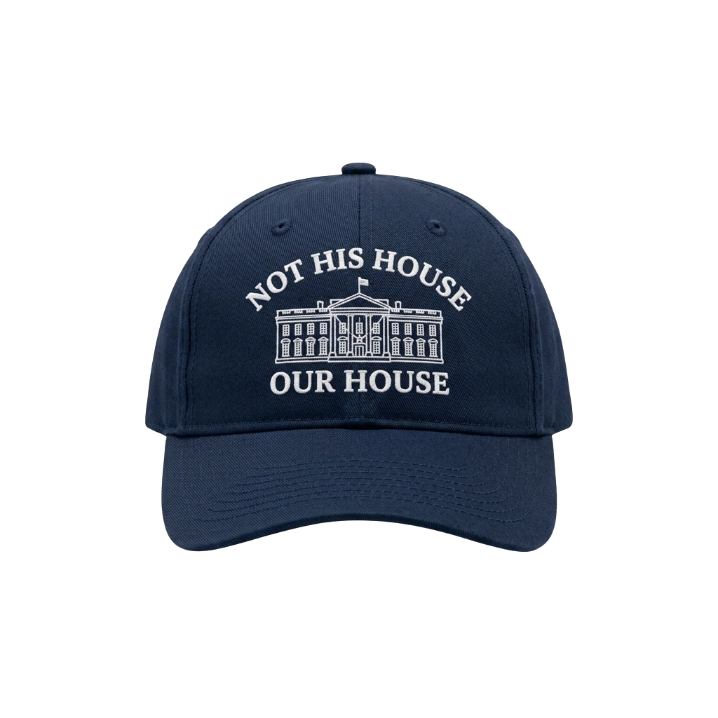 Hillary Clinton Not His House Our House Hat