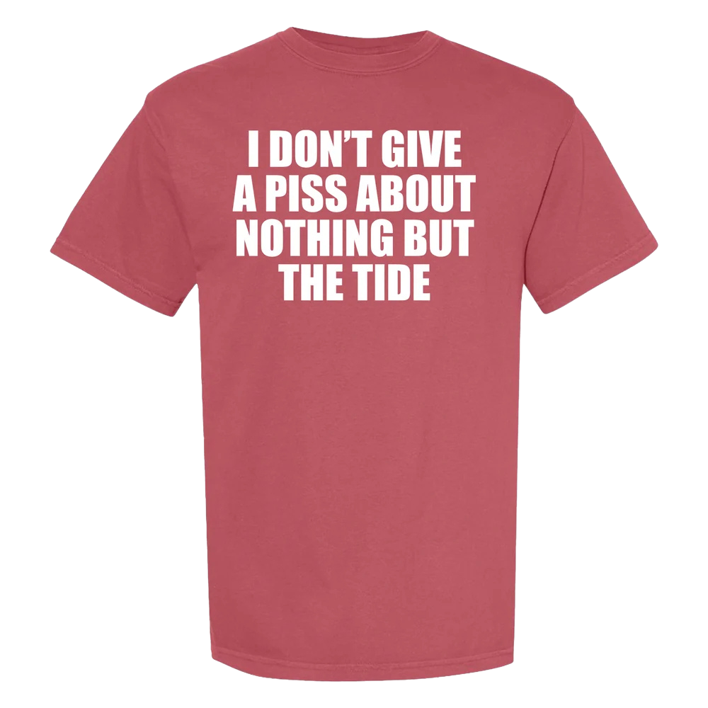I Don't Give A Piss About Nothing But The Tide Shirt