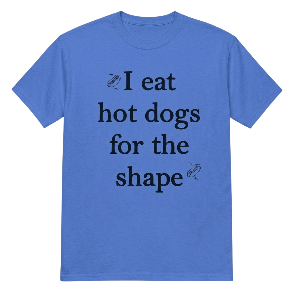 I Eat Hot Dogs For The Shape Shirt