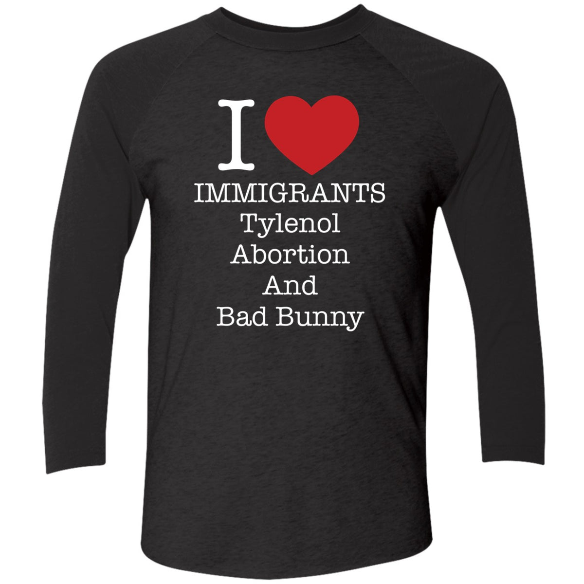 I Love Immigrants Tylenol Abortion And Bad Bunny Shirt
