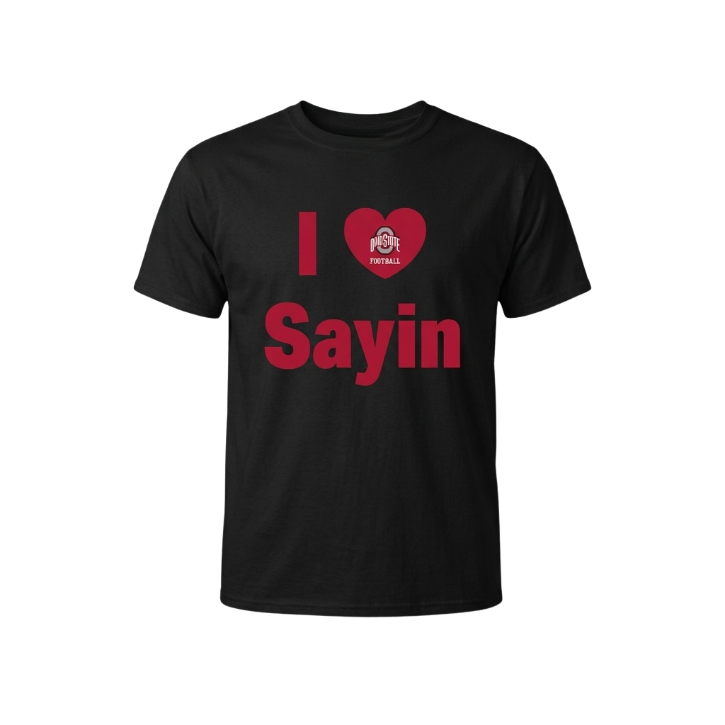 I Love Sayin Ohio State Buckeyes Shirt