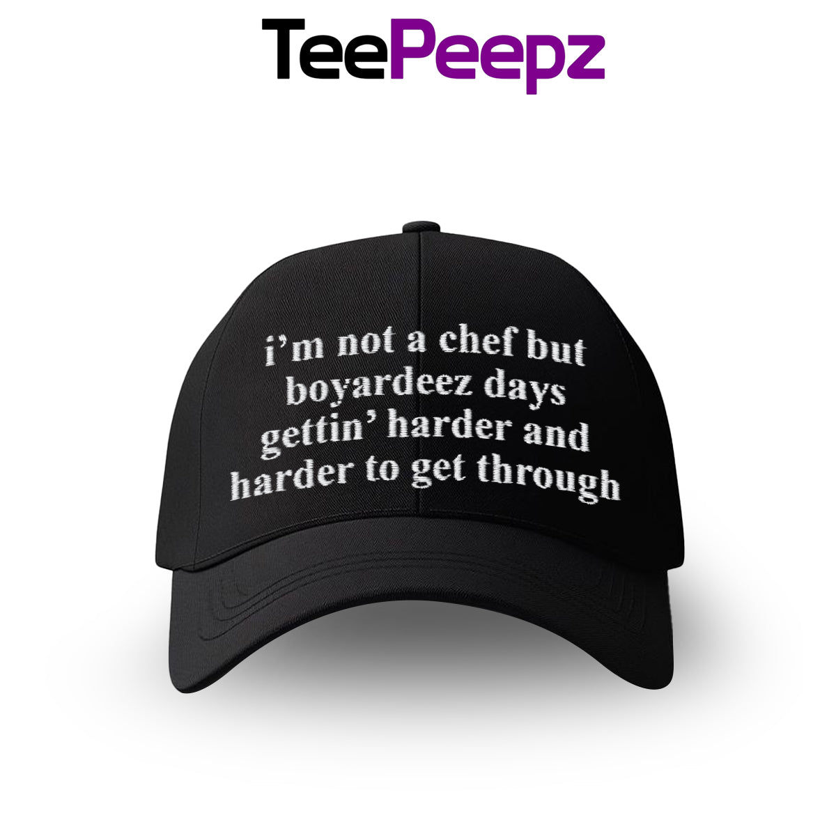 I'm Not A Chef But Boyardeez Days Gettin' Harder And Harder To Get Through Hat