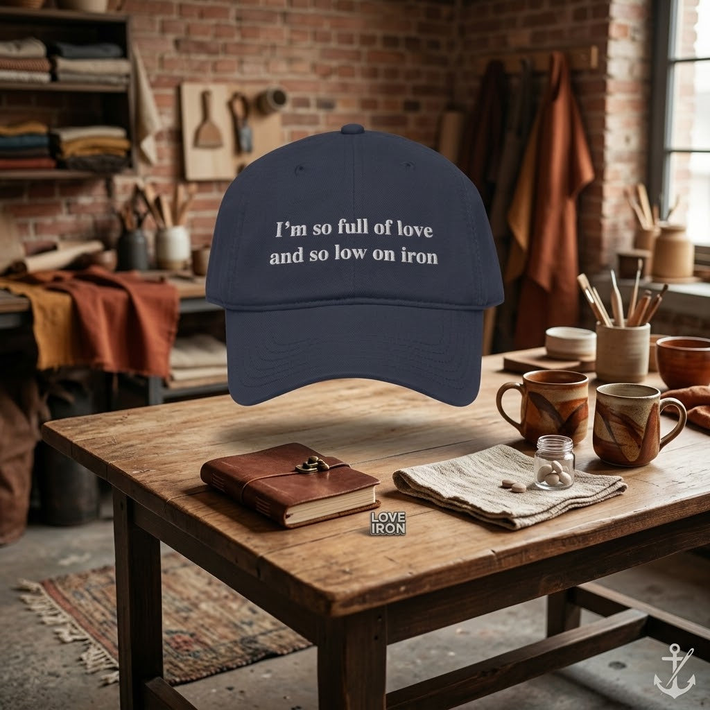 I'm So Full Of Love And So Low On Iron Hat