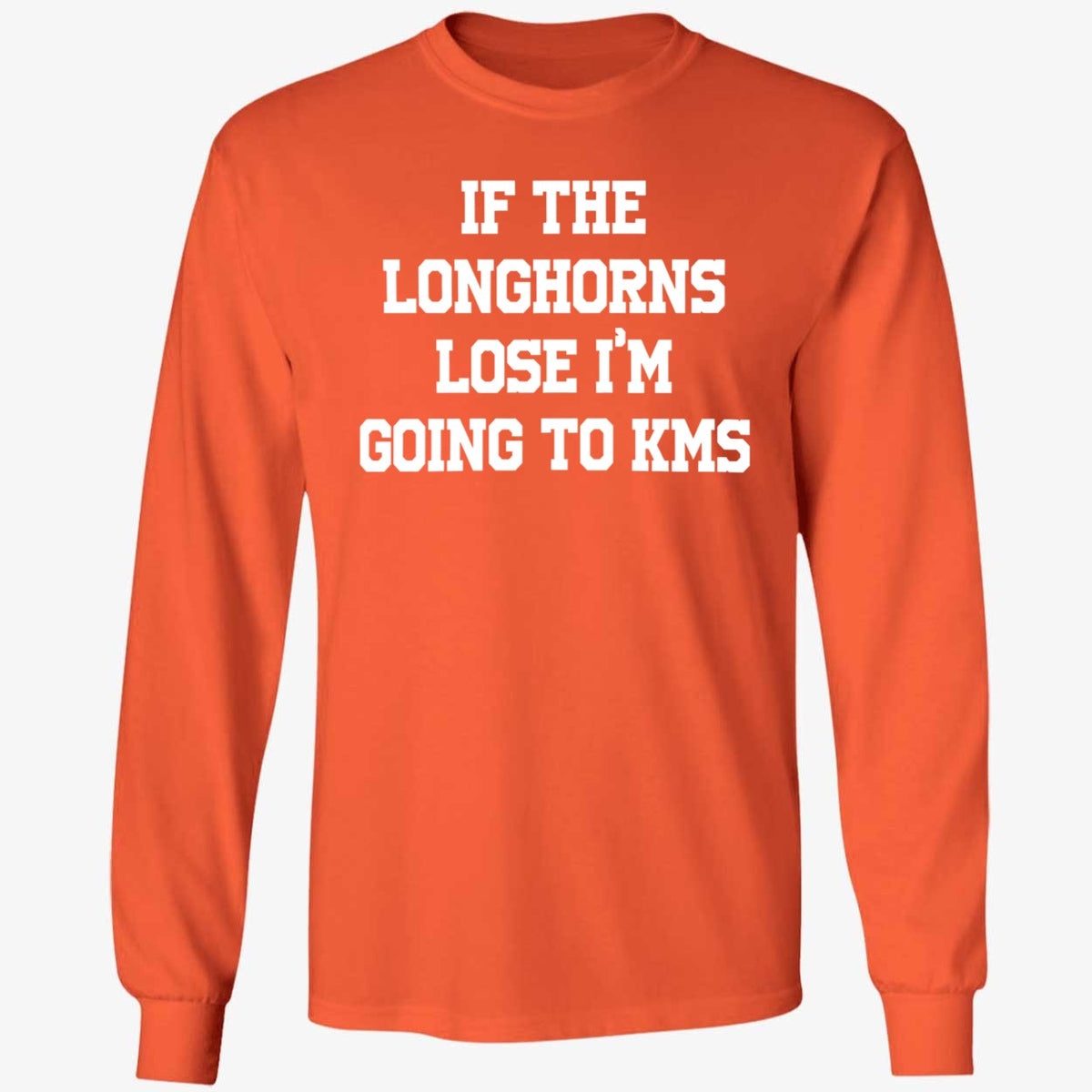 If The Longhorns Lose I'm Going To KMS Shirt