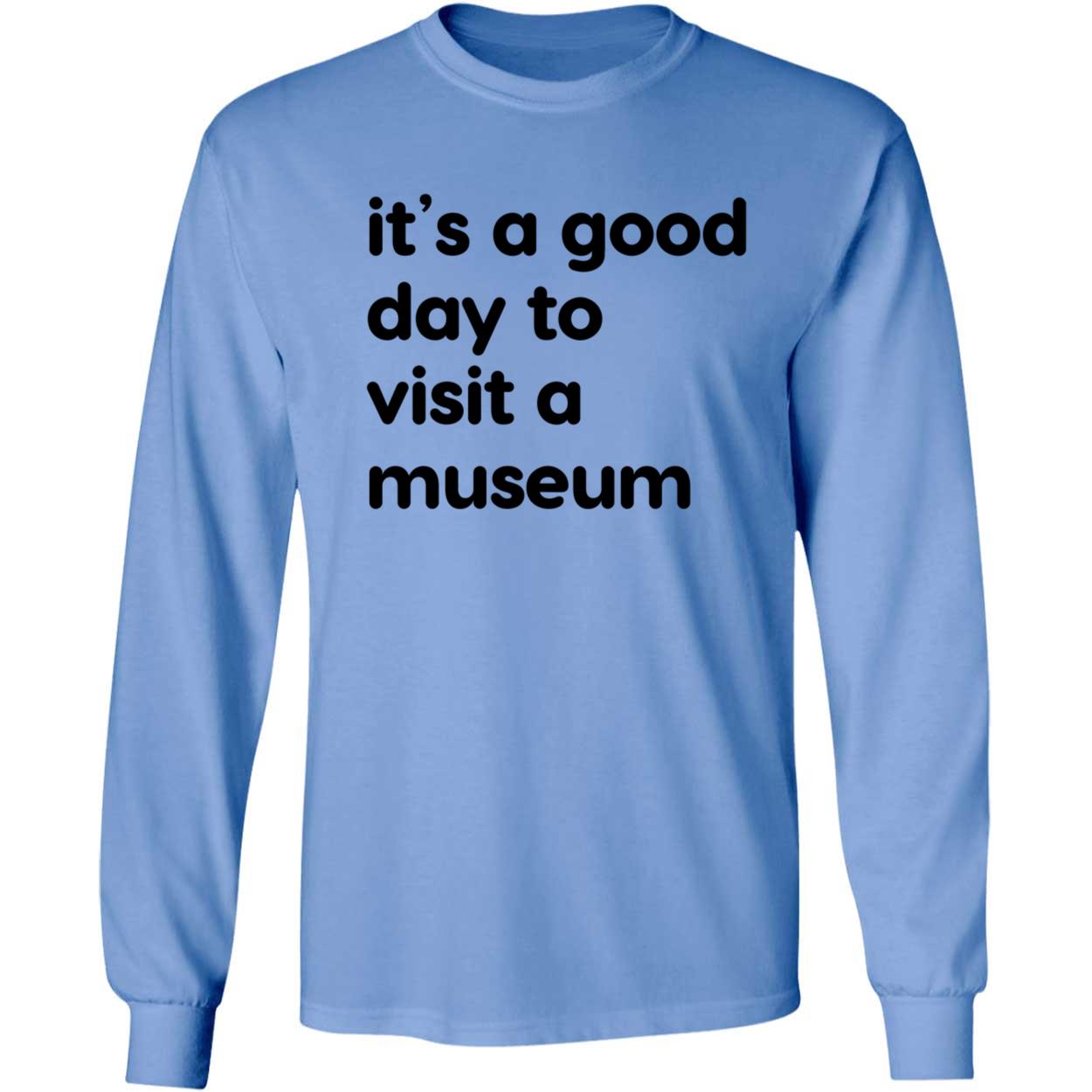 It's A Good Day To Visit A Museum Shirt