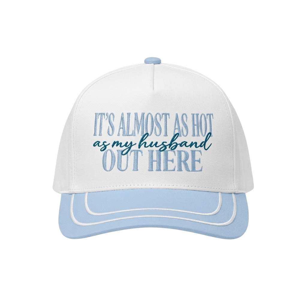 It's Almost As Hot As My Husband Out Here Hat