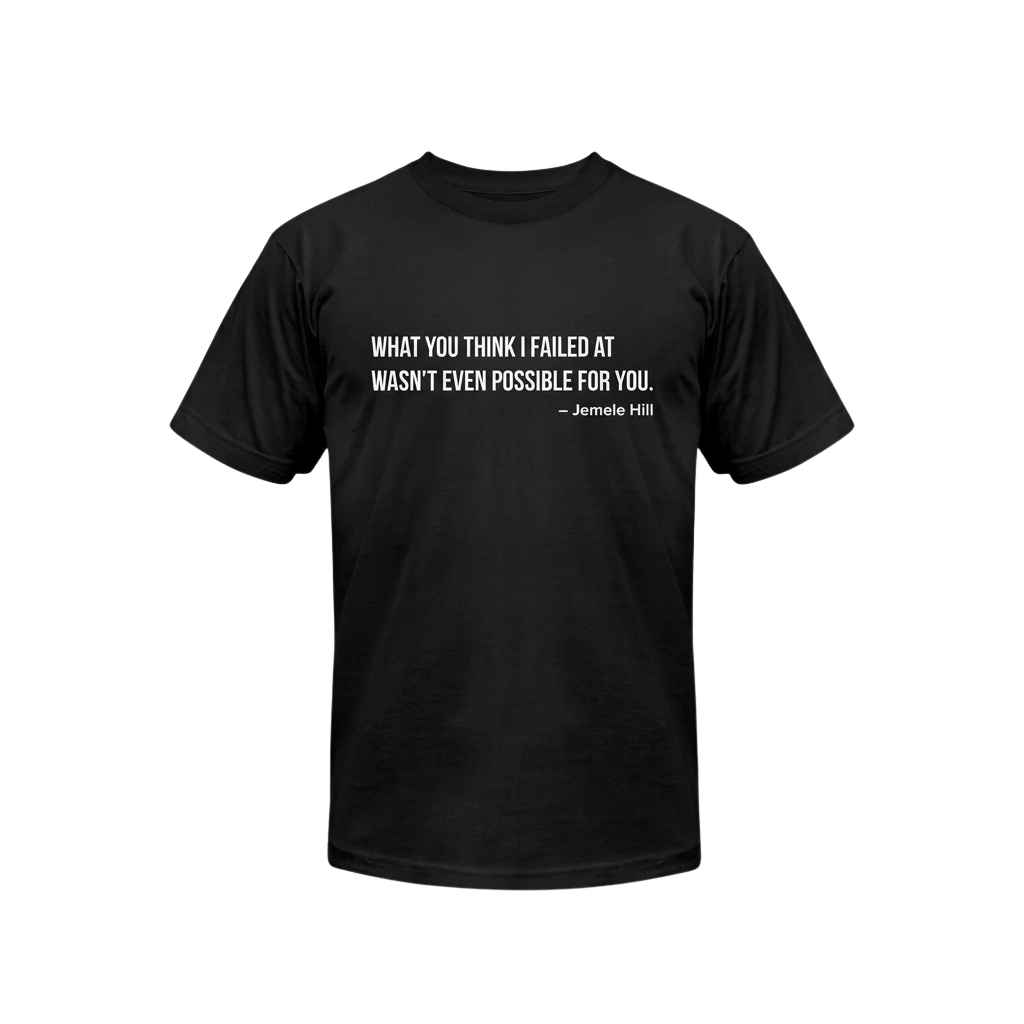 Jemele Hill What You Think I Failed At Wasn't Even Possible For You Shirt
