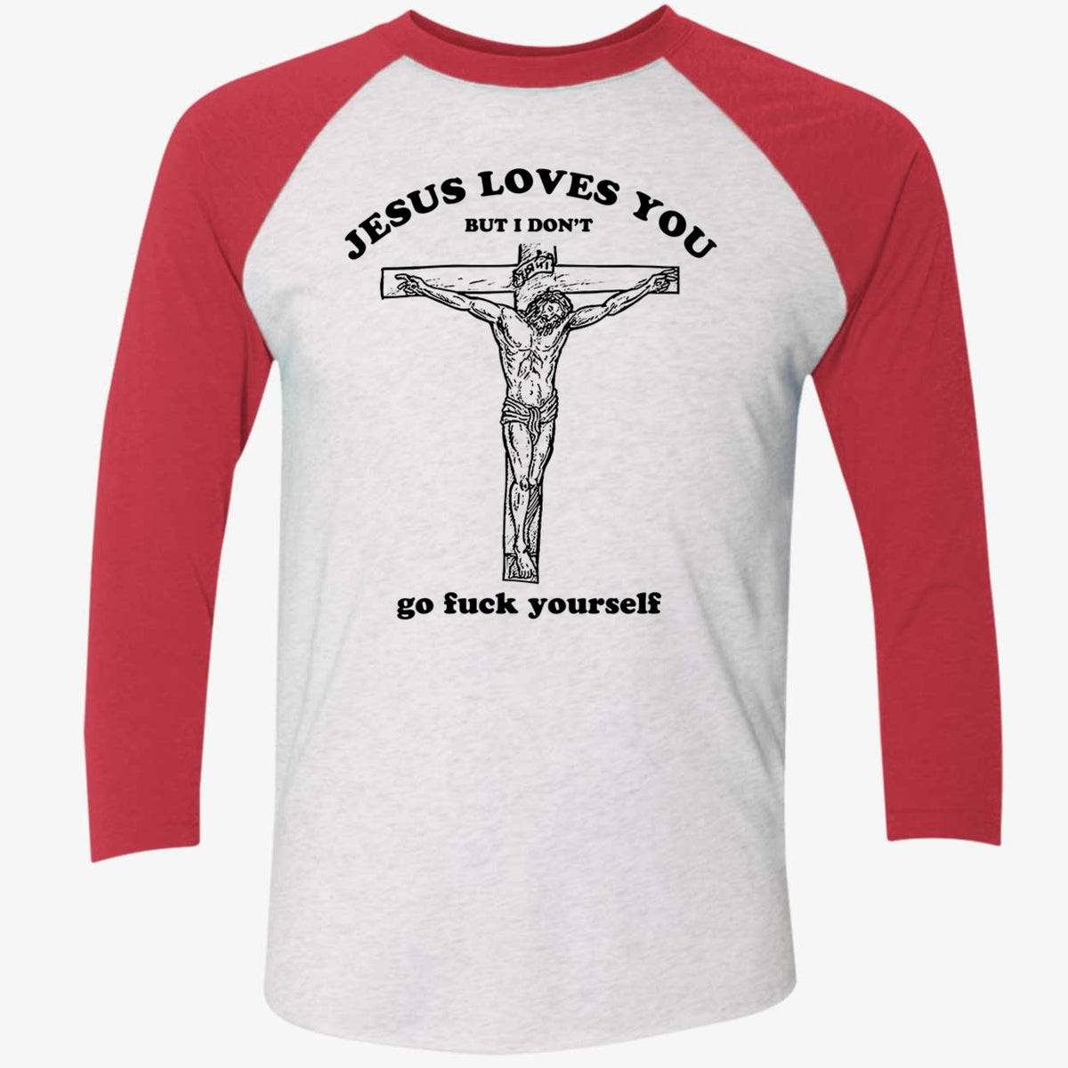 Jesus Loves You But I Don't Shirt