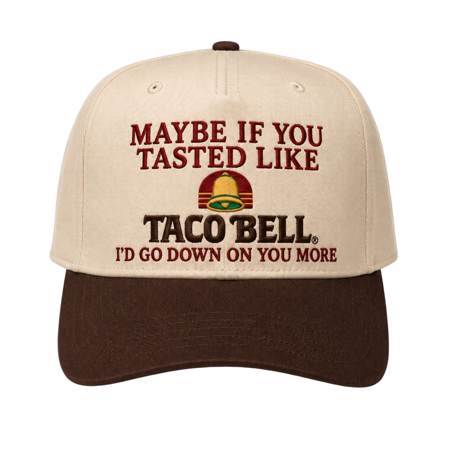Maybe If You Tasted Like Taco Bell I’d Go Down On You More Hat