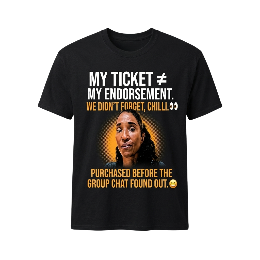 My Ticket My Endorsement We Didn't Forget Chilli Shirt