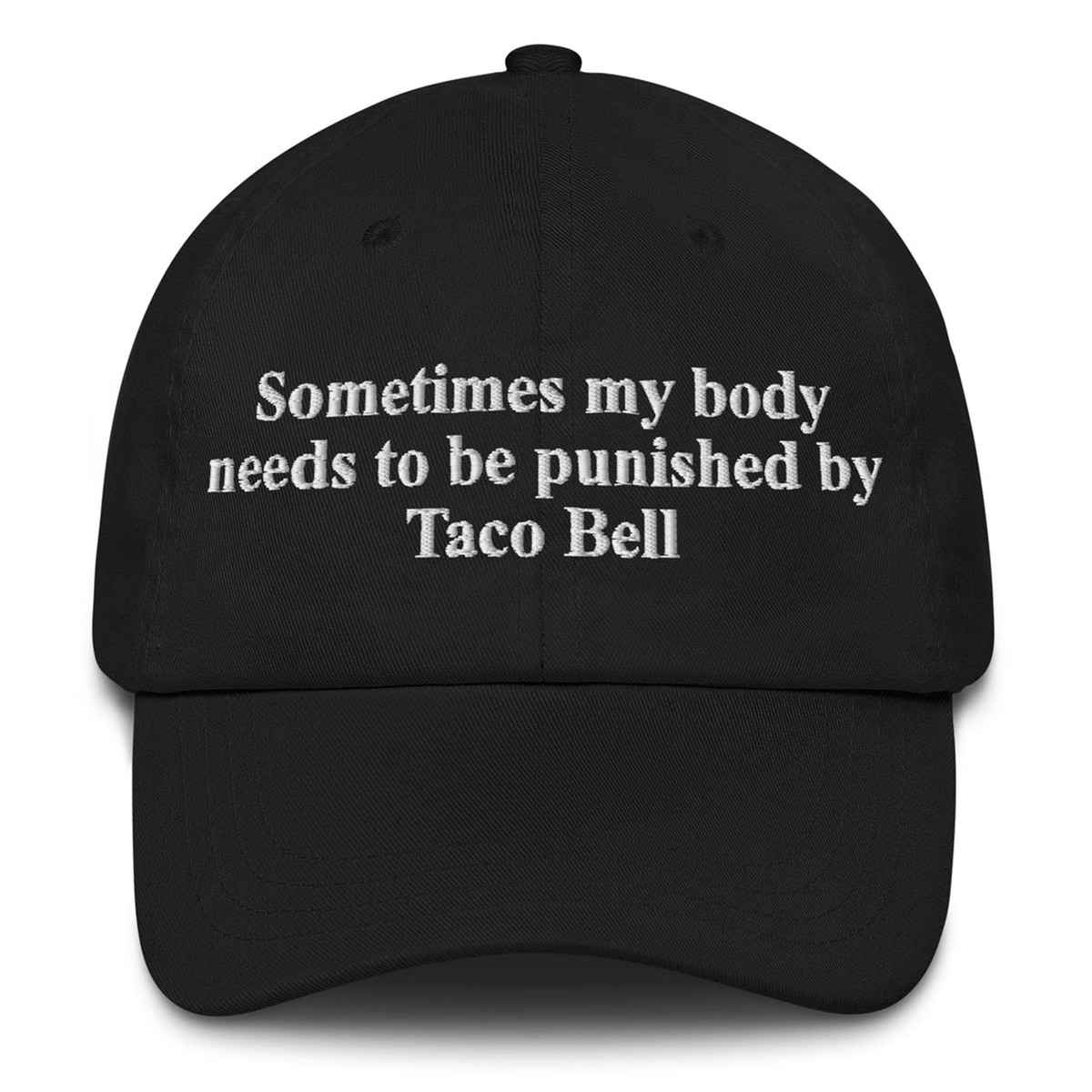 Sometimes My Body Needs To Be Punished By Taco Bell Hat