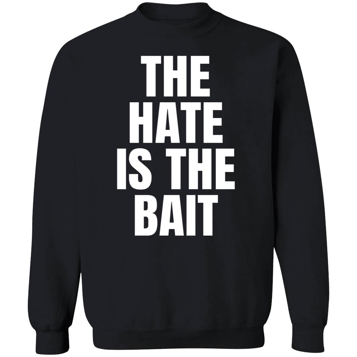 The Hate Is The Bait Sweatshirt