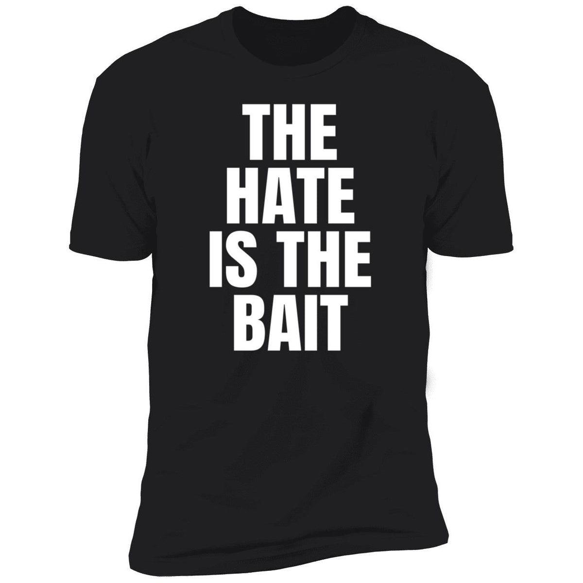 The Hate Is The Bait Premium SS T-Shirt