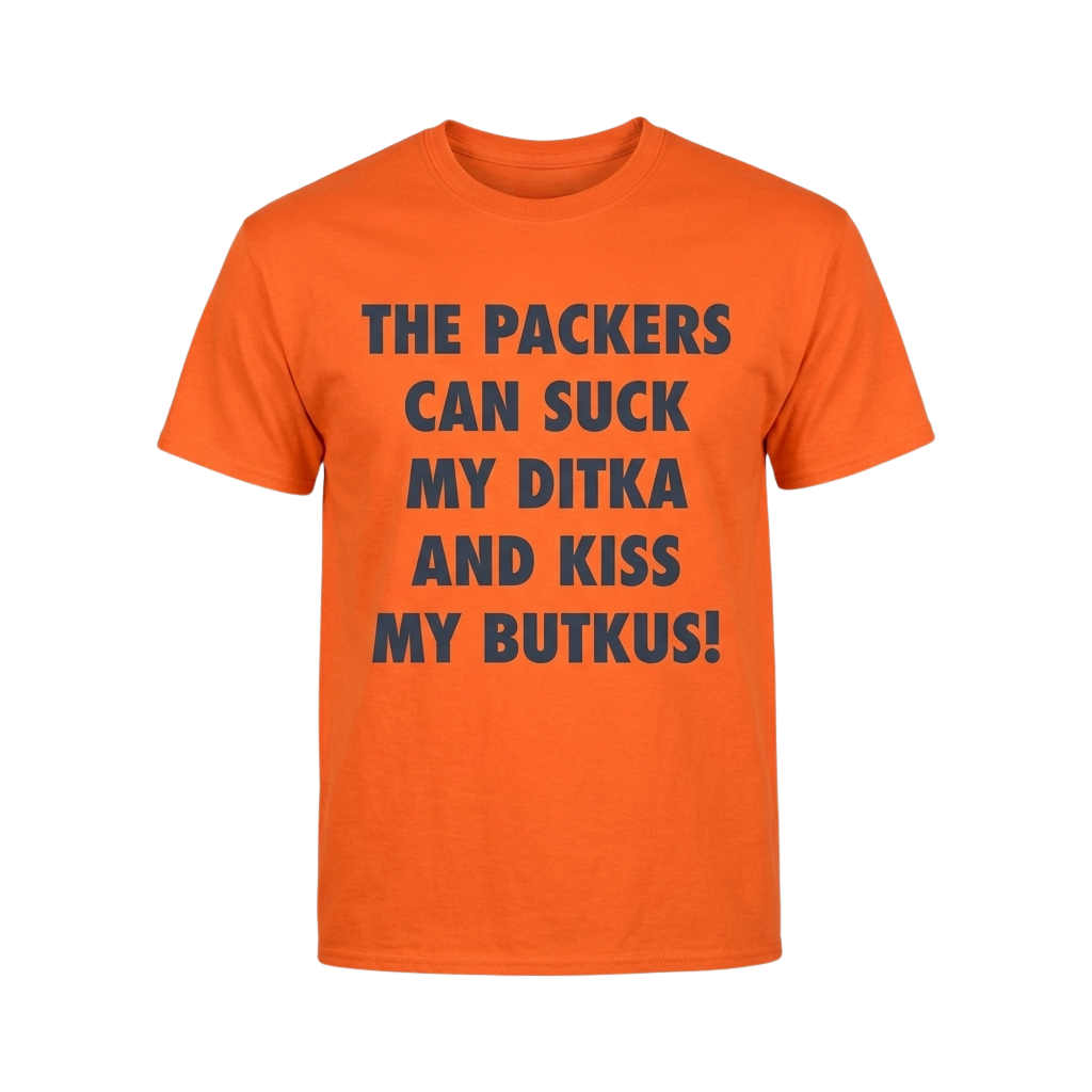 The Packers Can Suck My Ditka And Kiss My Butkus Shirt