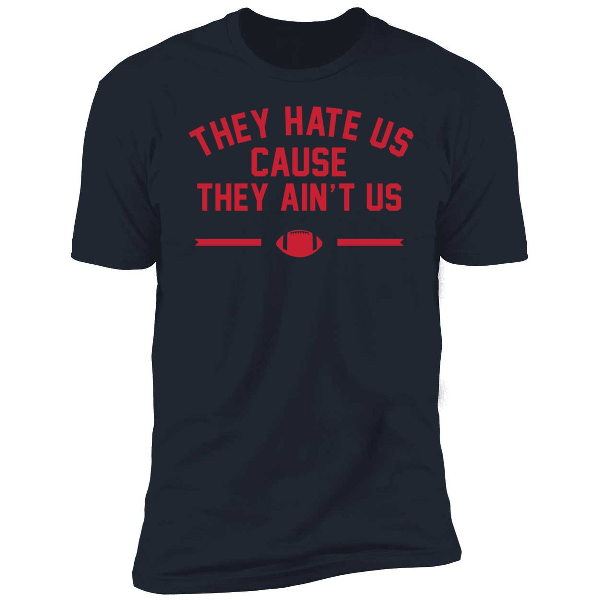 They Hate Us Cause They Ain't Us Patriots Premium SS T-Shirt