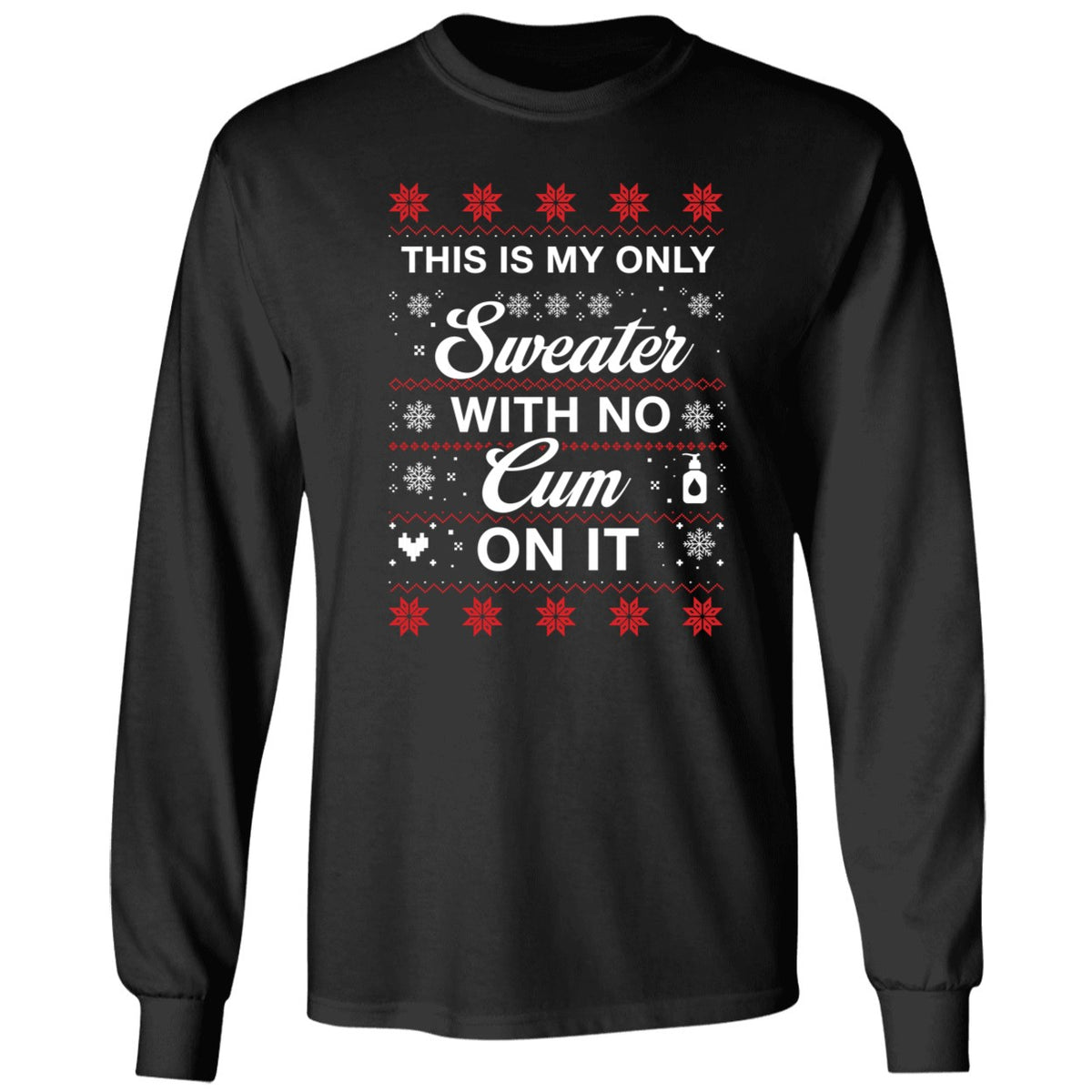 This Is My Only Sweater With No Cum On It Christmas Long Sleeve Shirt