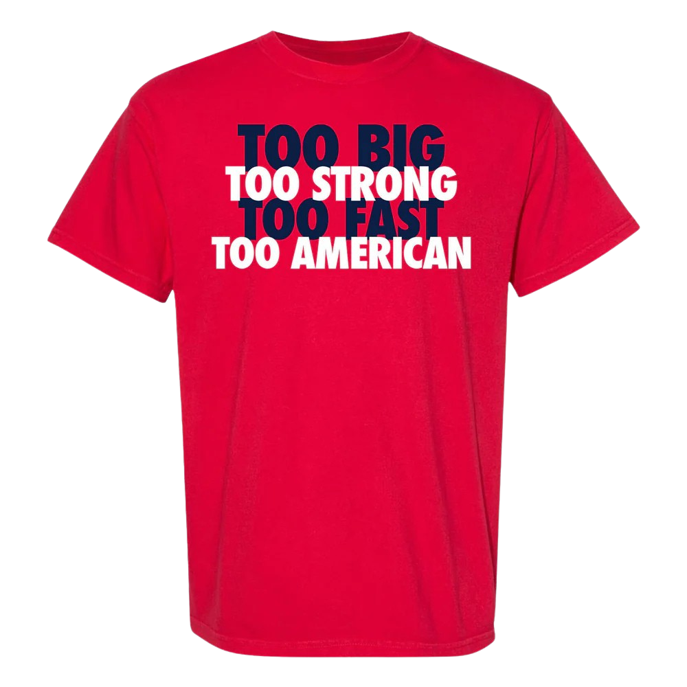 Too Big Too Strong Too Fast Too American Shirt