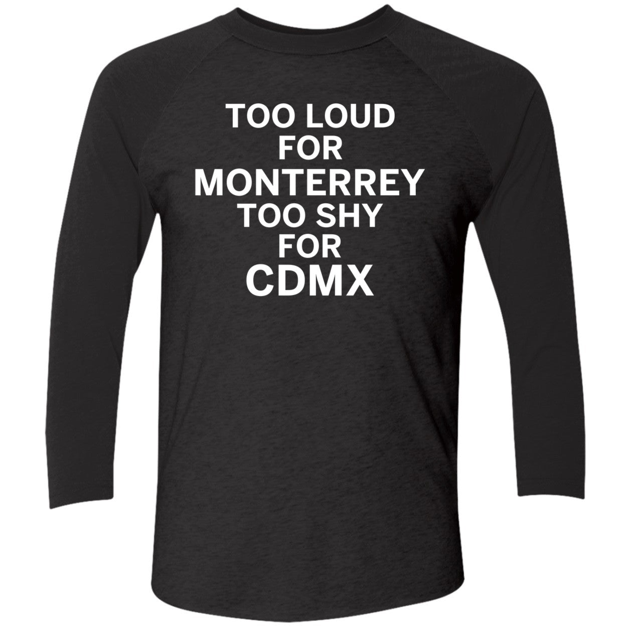 Too Loud For Monterrey Too Shy For Cdmx Shirt