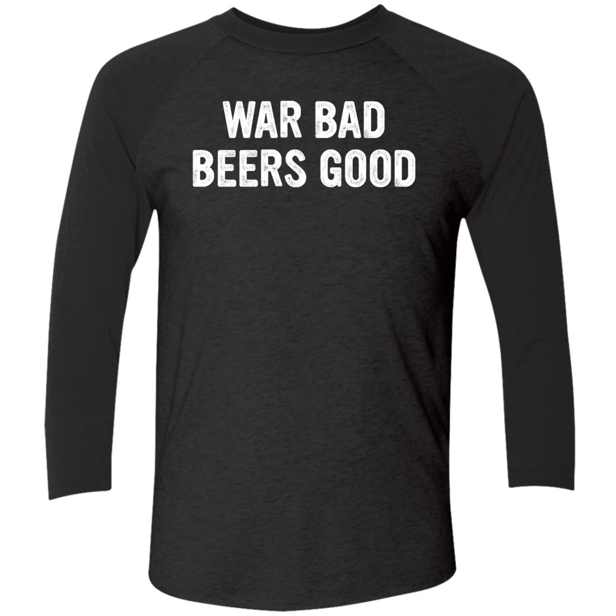 War Bad Beers Good Shirt