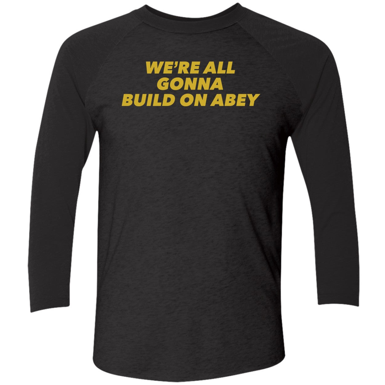 We're All Gonna Build On Abey Shirt