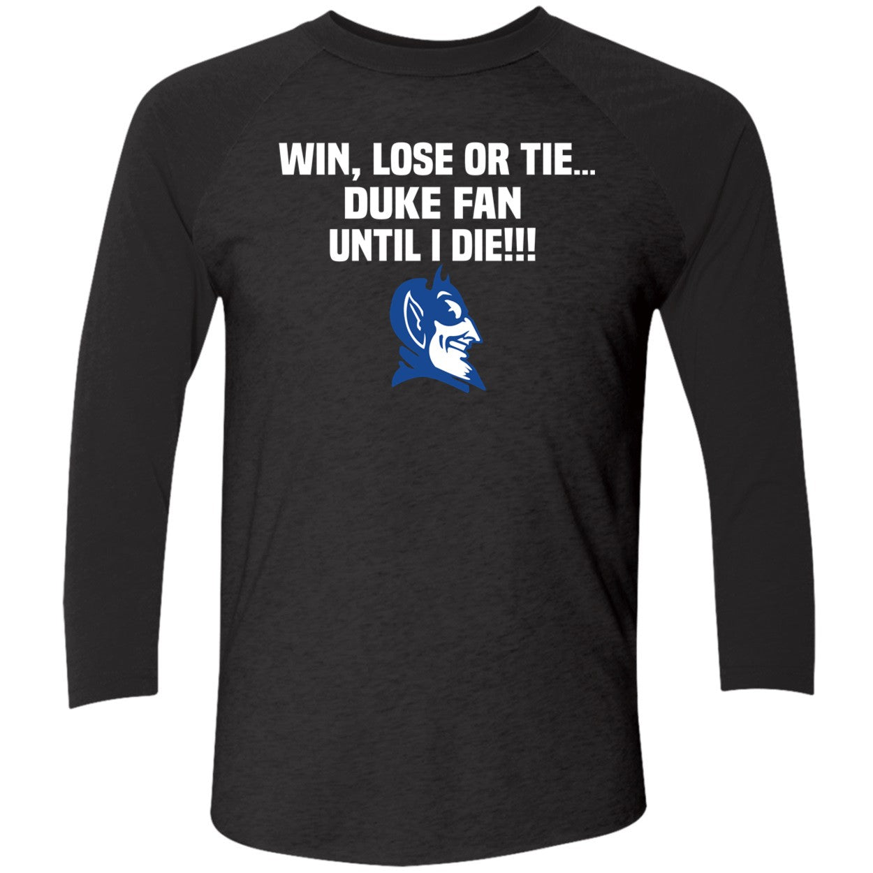 Win Lose Or Tie Duke Fan Until I Die Shirt