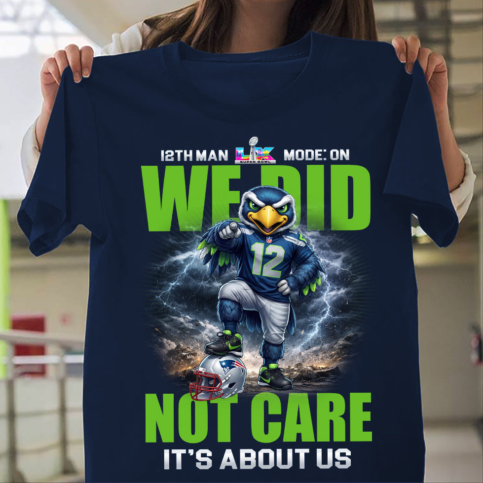 12th Man Mode On We Did Not Care It's About Us Seahawks Shirt