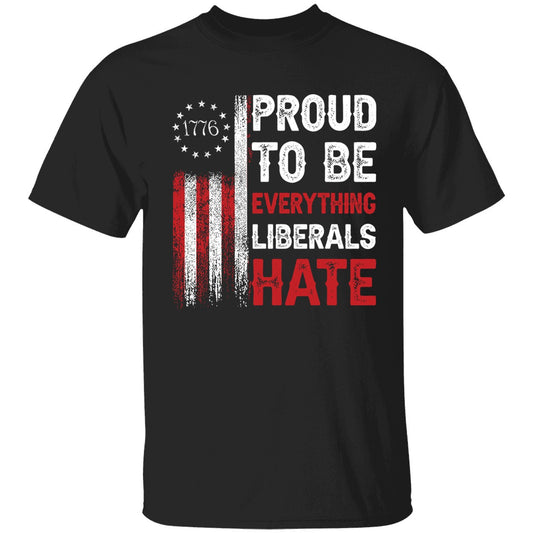 1776 Proud To Be Everything Liberals Hate Shirt