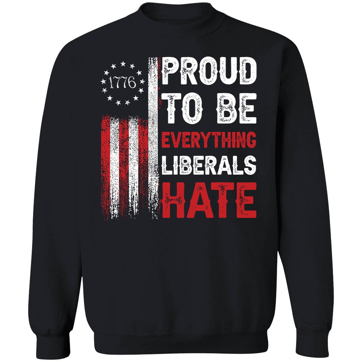 1776 Proud To Be Everything Liberals Hate Shirt
