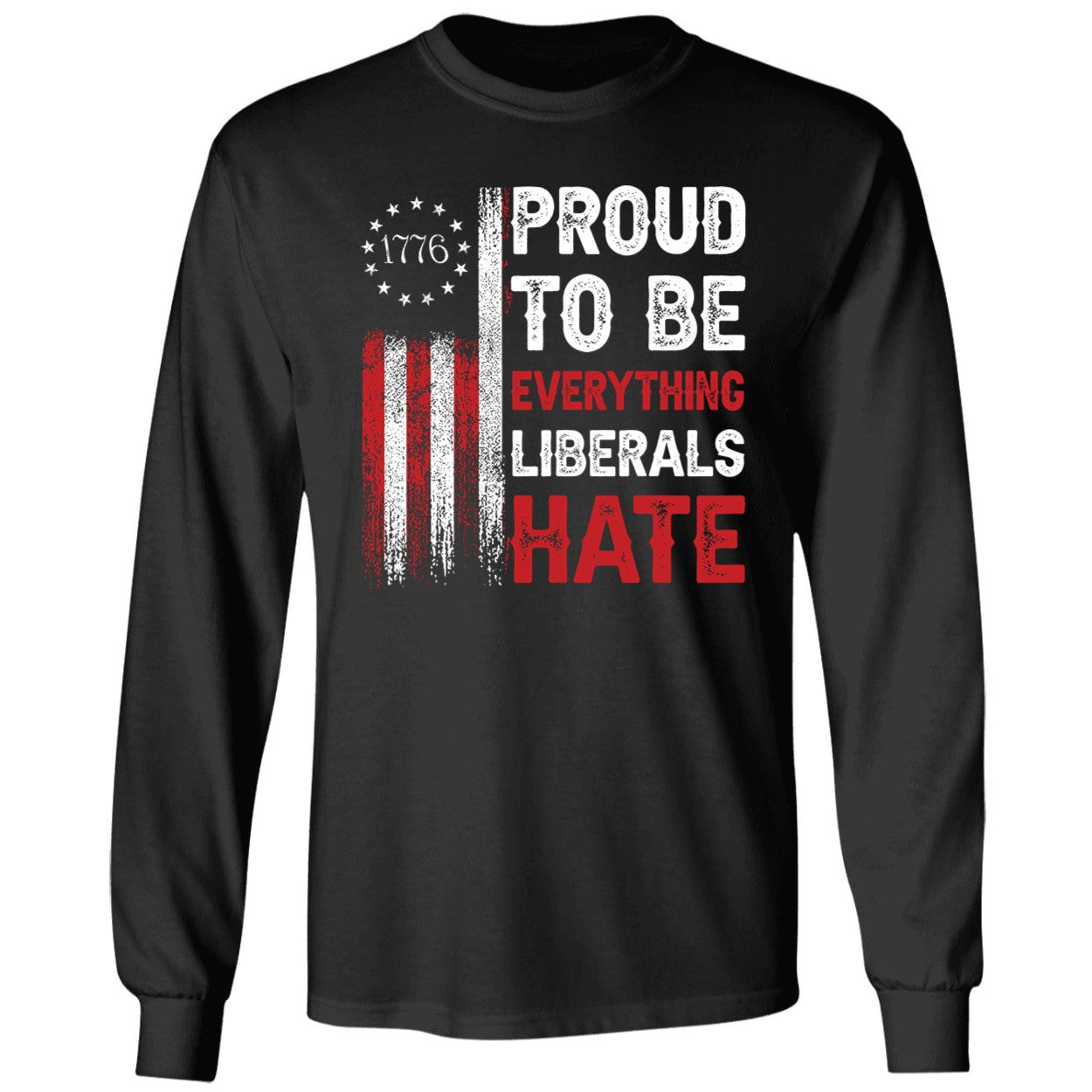 1776 Proud To Be Everything Liberals Hate Shirt