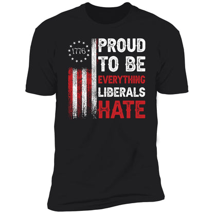 1776 Proud To Be Everything Liberals Hate Shirt