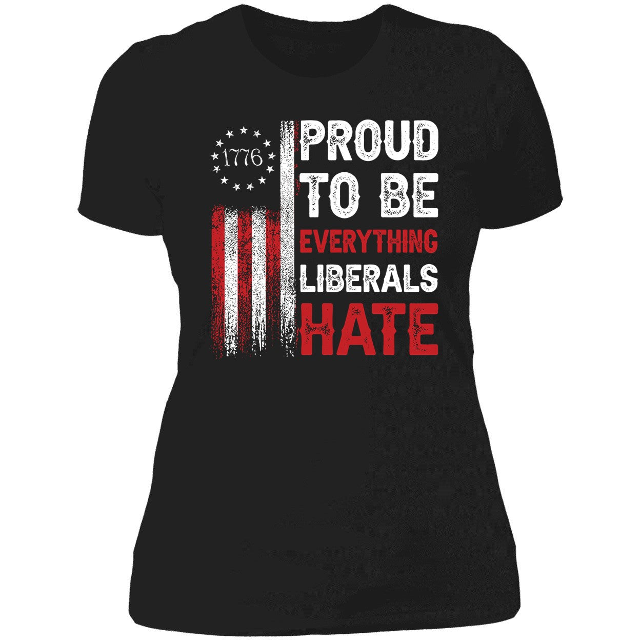 1776 Proud To Be Everything Liberals Hate Shirt