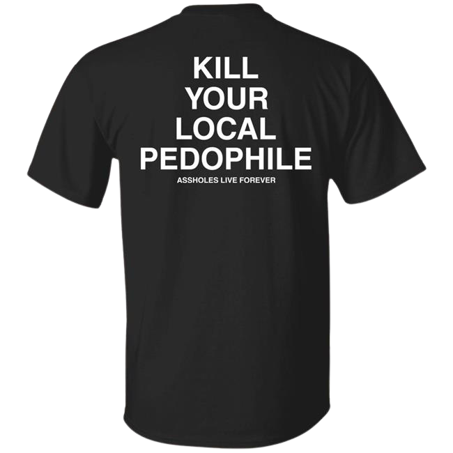Kill Your Local Pedophile Shirt