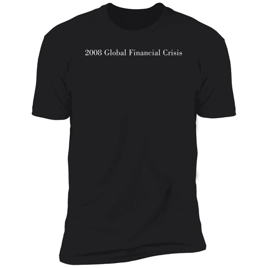 2008 Global Financial Crisis Premium SS T-Shirt