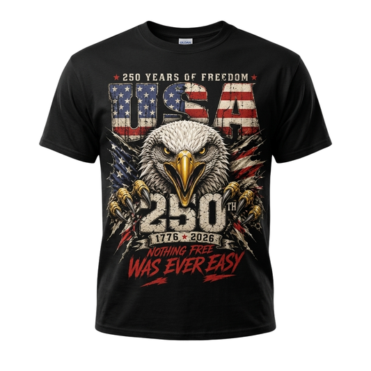 250 Years Of Freedom Nothing Free Was Ever Easy Shirt