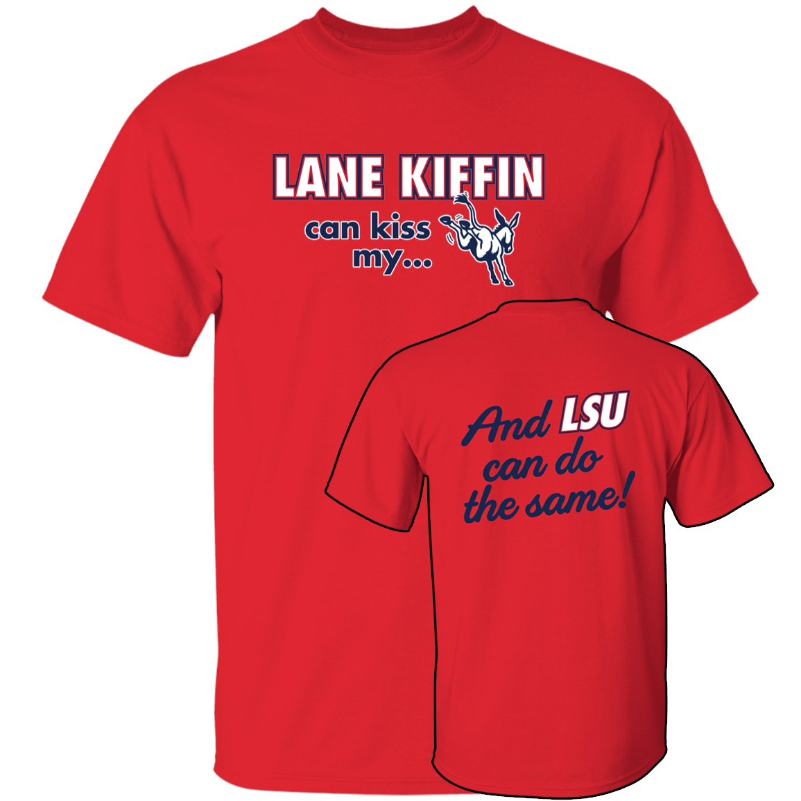 [Front + Back] Lane Kiffin Can Kiss My And Lsu Can Do The Same T-Shirt