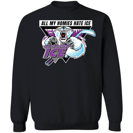 Abolish ICE All My Homies Hate ICE Sweatshirt