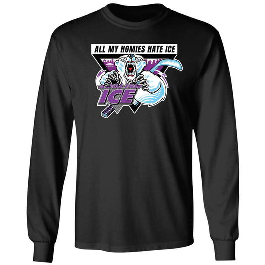 Abolish ICE All My Homies Hate ICE Long Sleeve Shirt