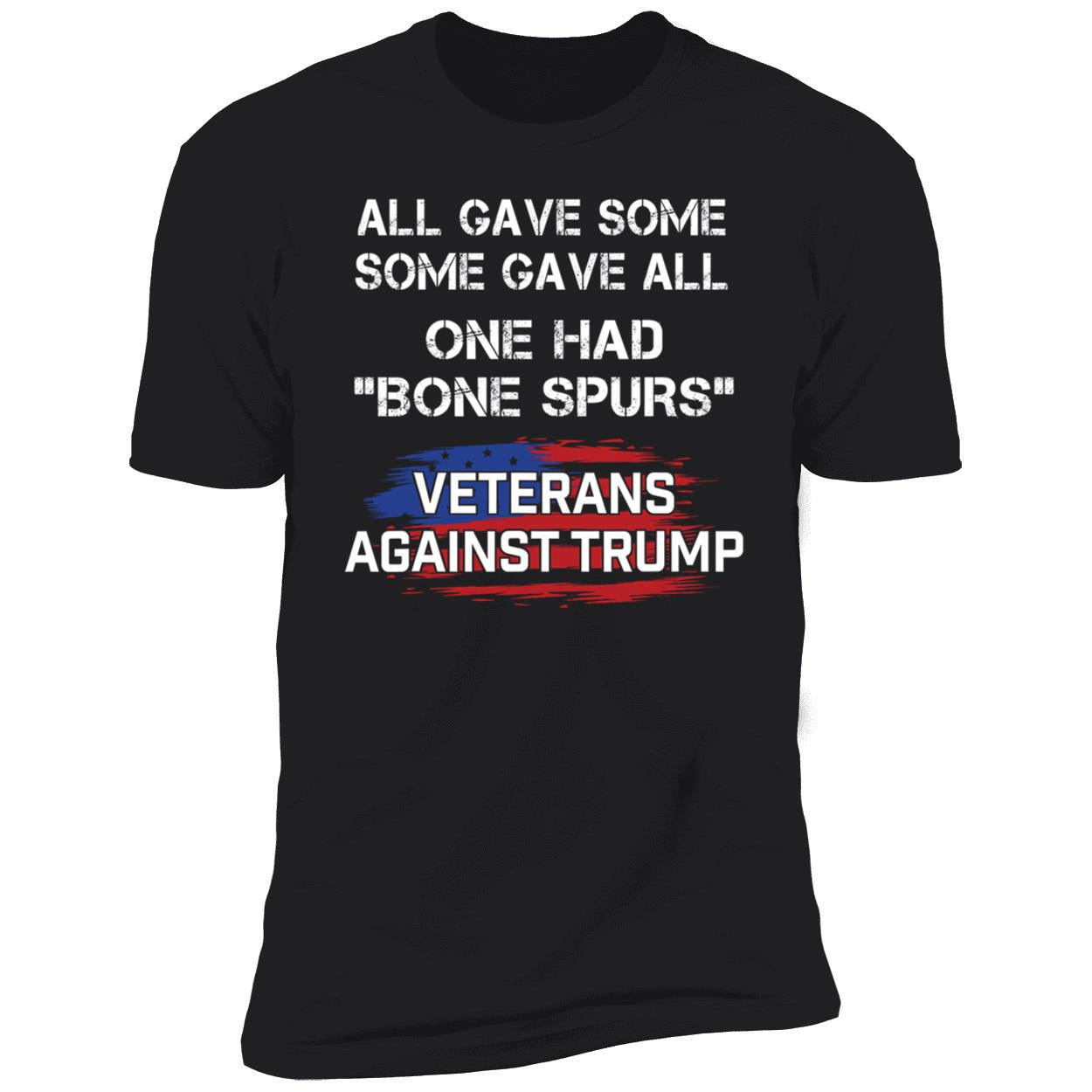 All Gave Some Some Gave All One Had Bone Spurs Veterans Against Trump Shirt
