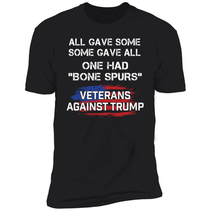 All Gave Some Some Gave All One Had Bone Spurs Veterans Against Trump Shirt