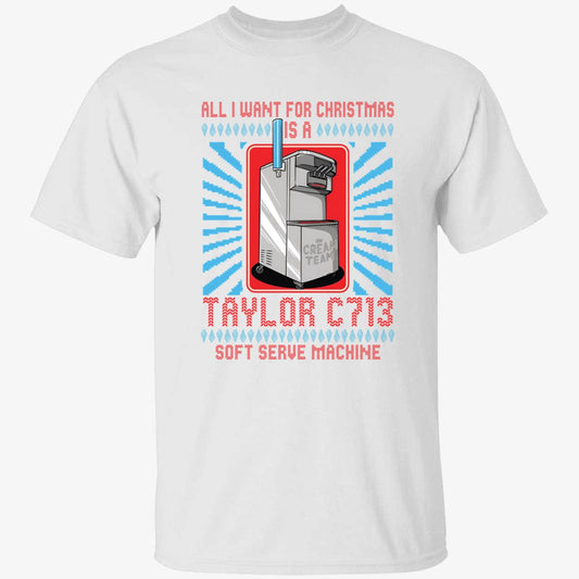 All I Want For Christmas Is A Taylor C713 Soft Serve Machine Christmas T-Shirt
