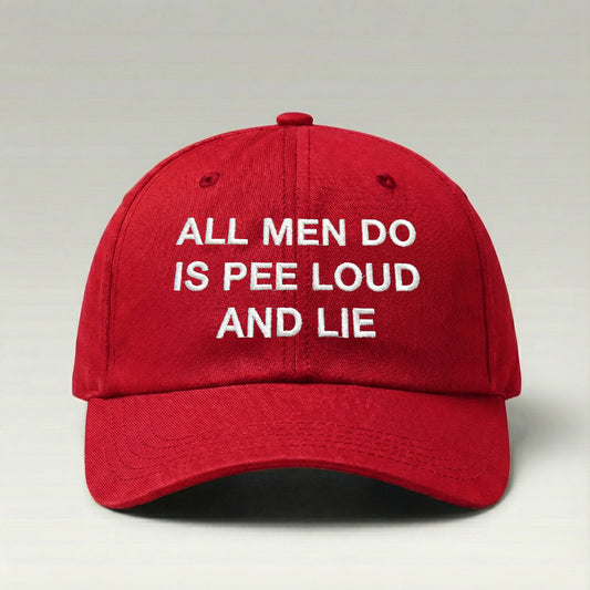 All Men Do Is Pee Loud And Lie Hat