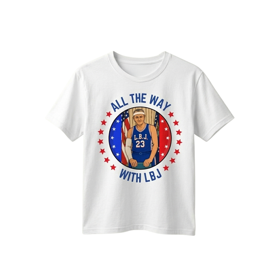All The Way With LBJ Shirt